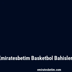 Emiratesbetim Basketbol Bahisleri