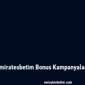 Emiratesbetim Bonus Kampanyaları