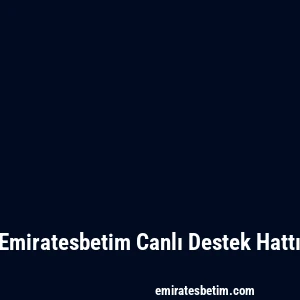 Emiratesbetim Canlı Destek Hattı