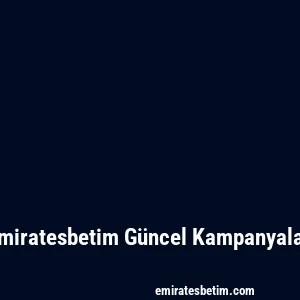 Emiratesbetim Güncel Kampanyalar