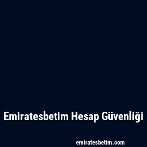 Emiratesbetim Hesap Güvenliği