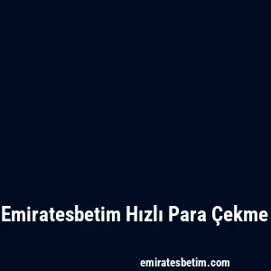 Emiratesbetim Hızlı Para Çekme