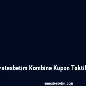 Emiratesbetim Kombine Kupon Taktikleri