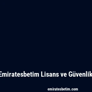 Emiratesbetim Lisans ve Güvenlik