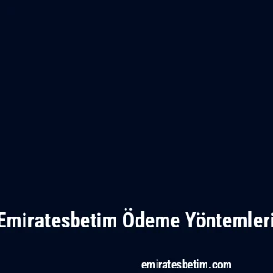 Emiratesbetim Ödeme Yöntemleri
