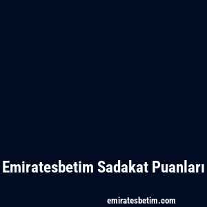 Emiratesbetim Sadakat Puanları