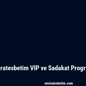 Emiratesbetim VIP ve Sadakat Programı